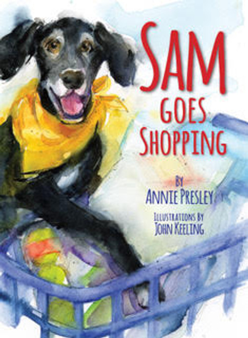 Sam Goes Shopping What a Dog Needs! by Annie Presley